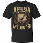 Aruba is Calling and I Must Go T-Shirt - Vneck Shirt - Hoodie - Sweatshirt