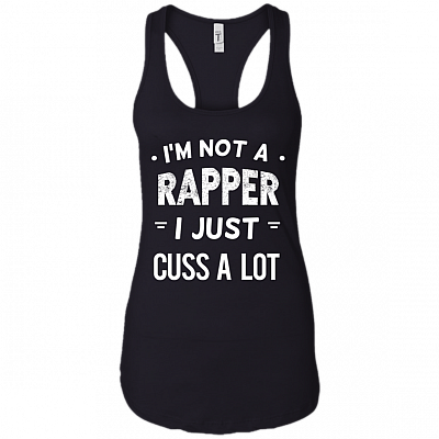 I'm Not A Rapper I Just Cuss A Lot Tank Top - Racerback Tank Shirt