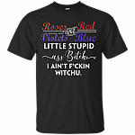 Roses are Red Violets are Blue Little Stupid Ass Bitch I Ain't Fuckin Witchu T-Shirt