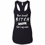 Best Friend Bitch Please She's My Sister Women Tank Top - Racerback Tank Shirt