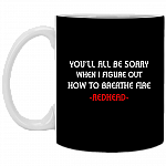 You'll All Be Sorry When I Figure Out How To Brea-the Fire Red-head Ceramic Coffee Mug - Beer Stein -Water Bottle