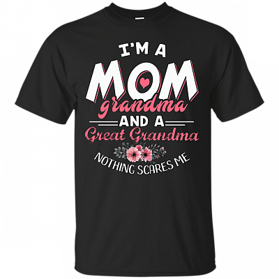 I'm A Mom Grandma And A Great Grandma Nothing Scares Me T-Shirt