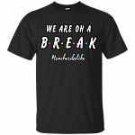 We Are On A Break T-shirt #1 - Teacher Shirt