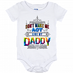 Don't Make Me Act Like My Daddy Baby Onesie - Baby Infant Bodysuit