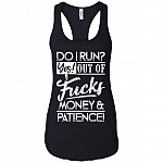 Do I Run Yes Out Of Fucks Money and Patience Tank Top - Racerback Tank Shirt