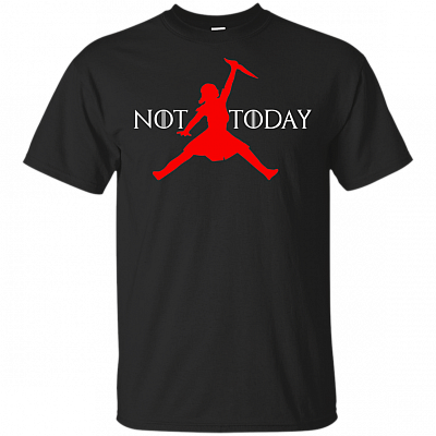 Not Today Arya Quote House Stark Air Got Women Shirt - Game Night King Slayer Say To The God Of Death Thrones Arya Air Shirt