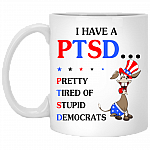 I Have Ptsd Pretty Tired Of Stupid Democrats Ceramic Coffee Mug - Beer Stein -Water Bottle - Color Changing Mug