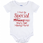 I Must Be Special Mommy Says She's Not Having More Baby Onesie Shirt