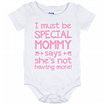 I Must Be Special Mommy Says She's Not Having More Baby Onesie - Infant Bodysuit