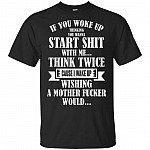 If You Woke Up Thinking You Wanna Start Shit With Me T-Shirt - Funny Sarcasm Shirt
