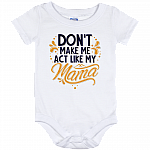 Don't Make Me Act Like My Mama Funny Baby Onsie - Baby Infant Bodysuit - Toddler Shirt