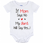 If Mom Says No My Aunt Will Say Yes Baby Onesie Shirt
