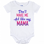 Don't Make Me Act Like My Mama Baby Onesie - Baby Infant Bodysuit