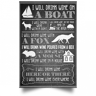 I Will Drink Wine Here Or There I Will Drink Wine Everywhere Unframed Poster