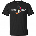 Noot Not Today Penguin T-Shirt - Funny Penguin Shirt With Noot Not Today Say To The God Of Death Tee