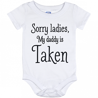 Sorry Ladies My Daddy Is Taken Baby Onesie Shirt