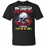 I Was Loyal To My Country When It Was Cool To Burn Draft Cards Proud Vietnam Veteran T-Shirt