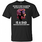 Behind Every Daughter Who Believes In Herself Is A Dad Who Believed In Her First Father T-shirt - V-neck Shirt