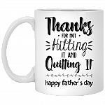 Thanks For Not Hitting It and Quitting It Happy Father's Day Mug - Travel Mug - Beer Stein - Water Bottle