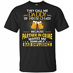 They Call Me Daddy Of House Chaos T-Shirt - King Of Beer Shirt Fathers Day T-Shirt Partner In Crime T-Shirt Tee