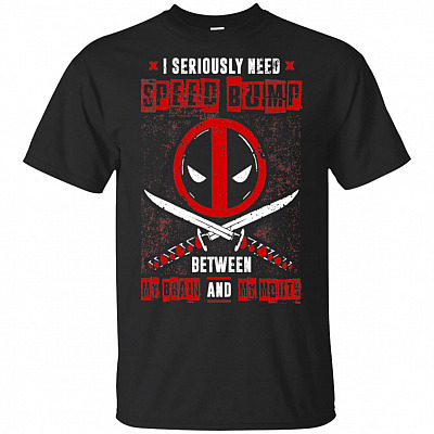 I Seriously Need A Speed Bump Between My Brain and My Mouth T-Shirt - Funny Shirt