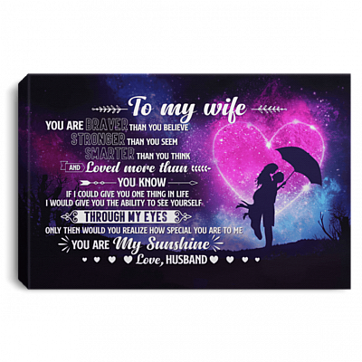 To My Wife You Are Braver Than You Believe Stronger Than You Seem Smarter Than You Think Framed Canvas - Unframed Poster