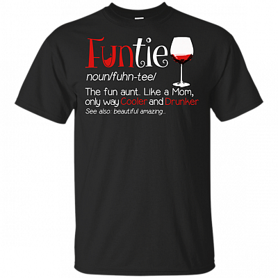 Funtie Definition The Fun Aunt Like a Mom T-Shirt - Funny Drunker Auntie Shirt