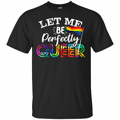 Let Me Be Perfectly Queer T-Shirt - Funny LGBT Pride Shirt