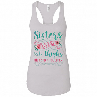 Sisters Are Like Fat Thighs They Stick Together Cotton Tank Top Tee - Ladies Racerback Tank
