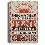 Our Family Is Just One Tent Away From A Full Blown Circus Gallery Wrapped Framed Canvas Prints - Unframed Poster