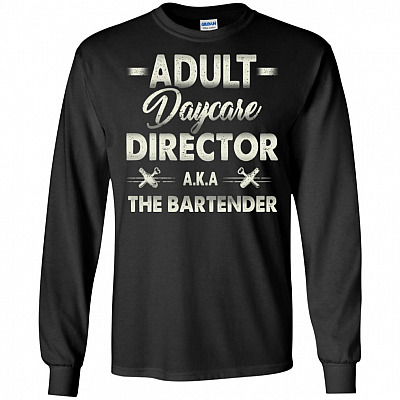 Adult Daycare Director Aka The Bartender Hoodie - Sweatshirt - Long Sleeve Shirt