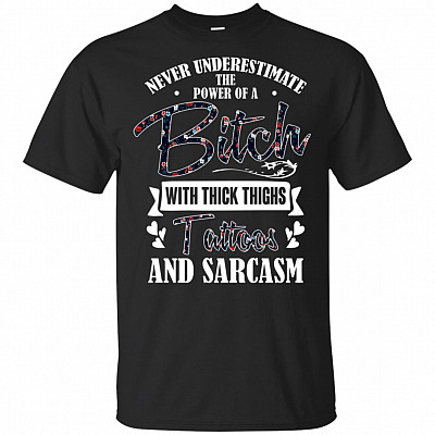 Never Underestimate The Power Of A Bitch With Thick Thighs Tattoos And Sarcasm T-Shirt