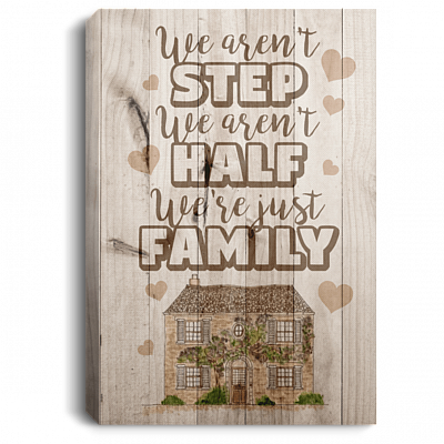 We Aren't Step We Aren't Half We're Just Family Gallery Wrapped Framed Canvas Prints - Unframed Poster