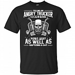Telling An Angry Trucker To Calm Down Works About T-Shirt