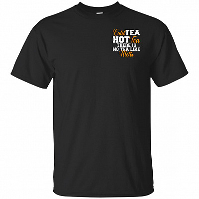 Cold Tea Hot Tea There Is No Tea Like Print On Left Chest T-Shirt