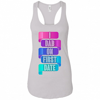 I Dab On First Day Women Tank Top - Racerback Tank Shirt