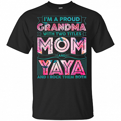 I'm A Proud Grandma With Two Titles Mom and Yaya I Rock Them Both T-Shirt