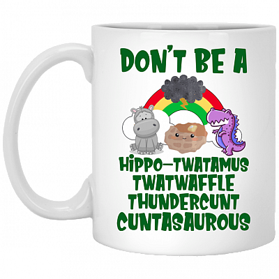 Don't Be A Hippo-twatamus Twatwaffle Thundercunt Cuntasaurous