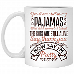 Yes I'm Still In My Pajamas The Kids Are Still Alive Say Thanks And Say I'm Pretty Coffee Mug - Beer Stein- Water Bottle
