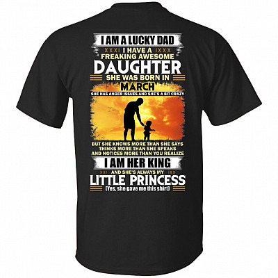 I Am A Lucky Dad I Have A Freaking Awesome Daughter She was Born in March Print On Back T-Shirt