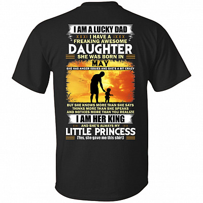 I Am A Lucky Dad I Have A Freaking Awesome Daughter She was Born in May Print On Back T-Shirt
