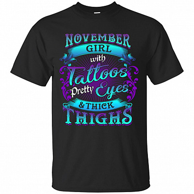 November Girls with Tattoos Pretty Eyes and Thick Thighs T-Shirt
