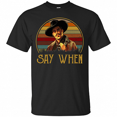 Say When T-Shirt - Funny Movie Shirts