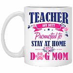 Teacher Off Duty Promoted To Stay At Home Dog Mom Ceramic Coffee Mug - Beer Stein -Water Bottle - Color Changing Mug