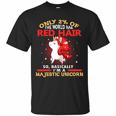 Only 2% Of The World Has Red Hair So Basically I'm a Majestic Unicorn T-Shirt - Redhead Shirt
