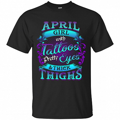 April Girls with Tattoos Pretty Eyes and Thick Thighs T-Shirt