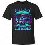 February Girls with Tattoos Pretty Eyes and Thick Thighs T-Shirt