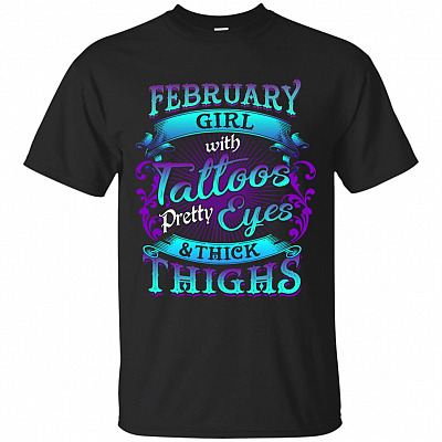 February Girls with Tattoos Pretty Eyes and Thick Thighs T-Shirt