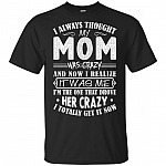 I Always Thought My Mom Was Crazy Funny T-Shirt