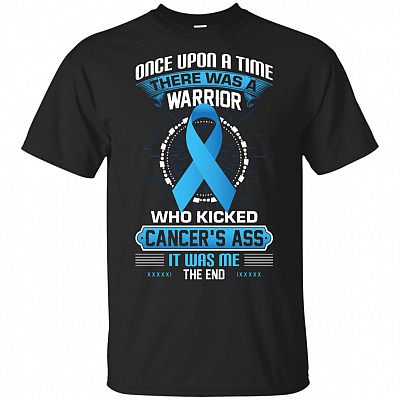 Once Upon A Time There was A Warrior Who Kicked Cancer's Ass It was Me The End T-Shirt - Prostate Cancer Shirt